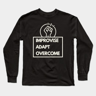 Improvise adapt overcome Long Sleeve T-Shirt